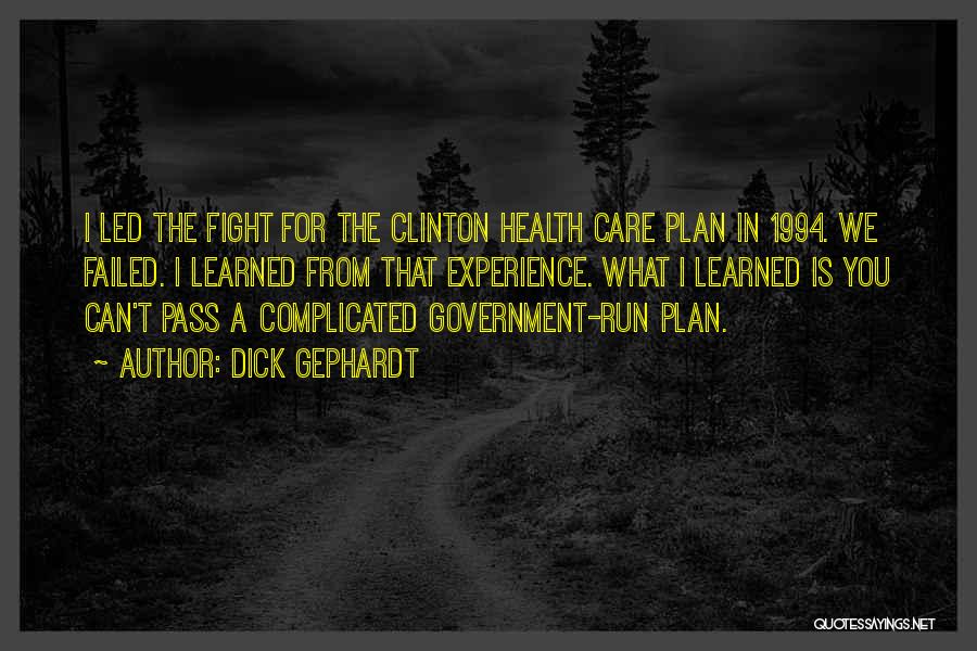 Dick Gephardt Quotes: I Led The Fight For The Clinton Health Care Plan In 1994. We Failed. I Learned From That Experience. What