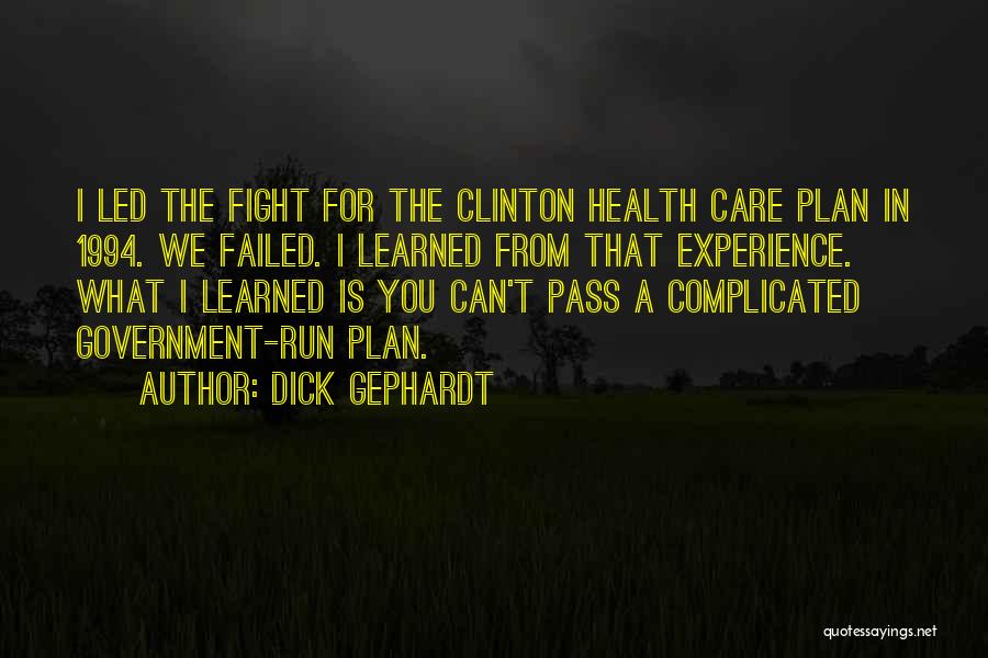 Dick Gephardt Quotes: I Led The Fight For The Clinton Health Care Plan In 1994. We Failed. I Learned From That Experience. What