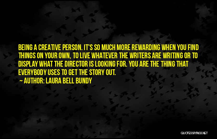 Laura Bell Bundy Quotes: Being A Creative Person. It's So Much More Rewarding When You Find Things On Your Own, To Live Whatever The