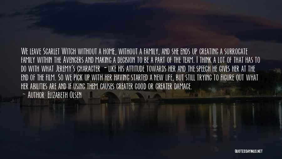 Elizabeth Olsen Quotes: We Leave Scarlet Witch Without A Home, Without A Family, And She Ends Up Creating A Surrogate Family Within The