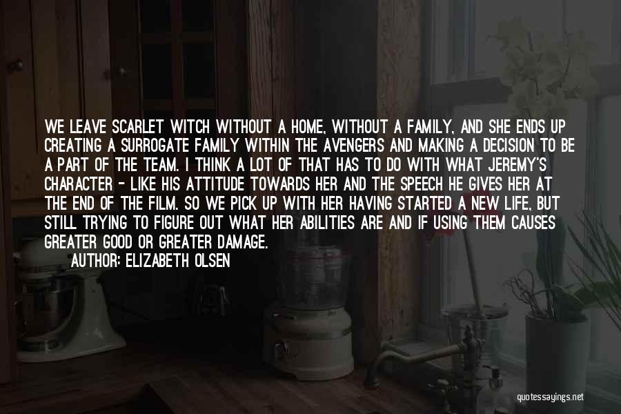 Elizabeth Olsen Quotes: We Leave Scarlet Witch Without A Home, Without A Family, And She Ends Up Creating A Surrogate Family Within The