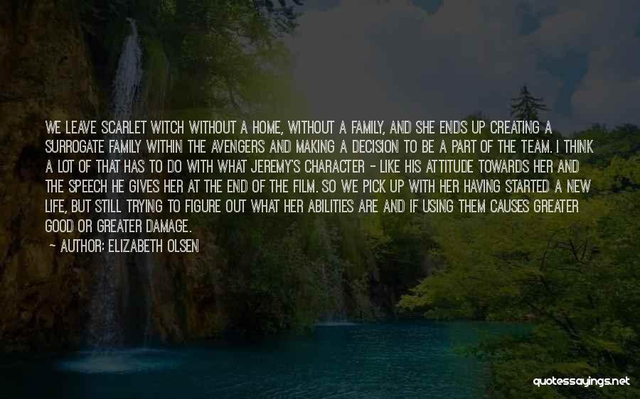 Elizabeth Olsen Quotes: We Leave Scarlet Witch Without A Home, Without A Family, And She Ends Up Creating A Surrogate Family Within The