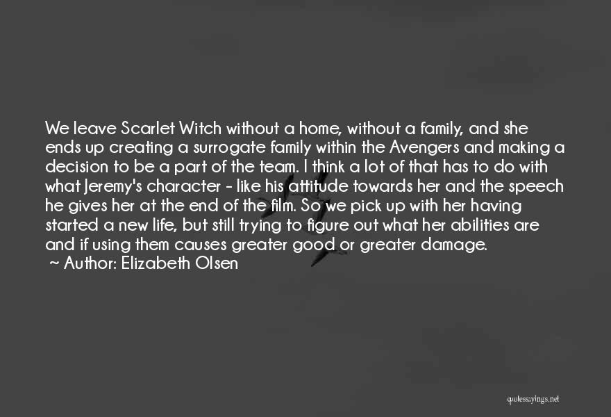 Elizabeth Olsen Quotes: We Leave Scarlet Witch Without A Home, Without A Family, And She Ends Up Creating A Surrogate Family Within The