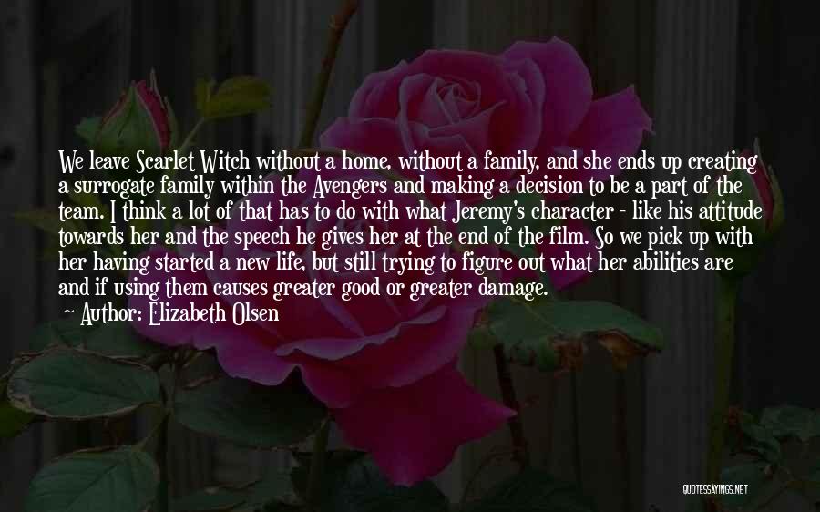 Elizabeth Olsen Quotes: We Leave Scarlet Witch Without A Home, Without A Family, And She Ends Up Creating A Surrogate Family Within The