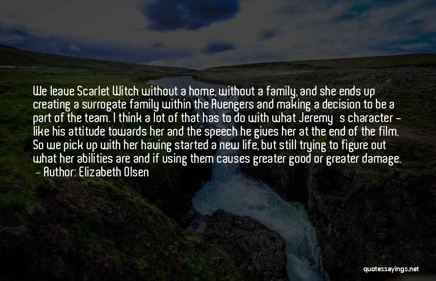 Elizabeth Olsen Quotes: We Leave Scarlet Witch Without A Home, Without A Family, And She Ends Up Creating A Surrogate Family Within The