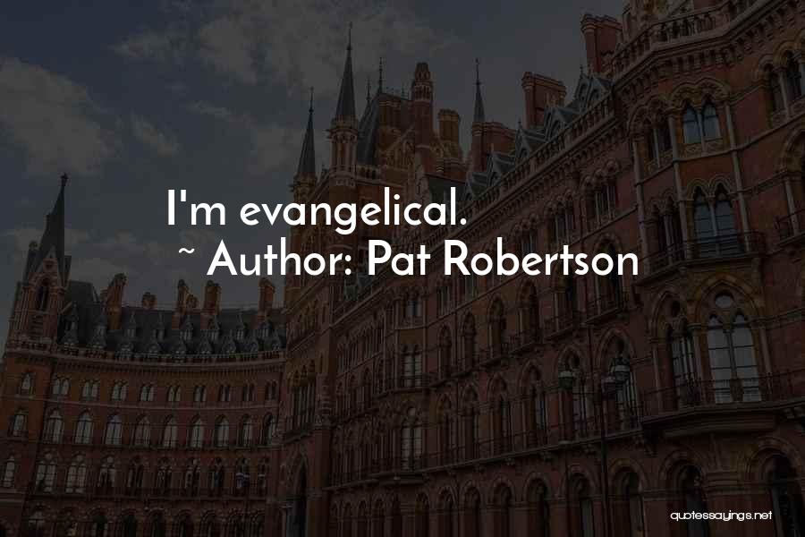 Pat Robertson Quotes: I'm Evangelical.