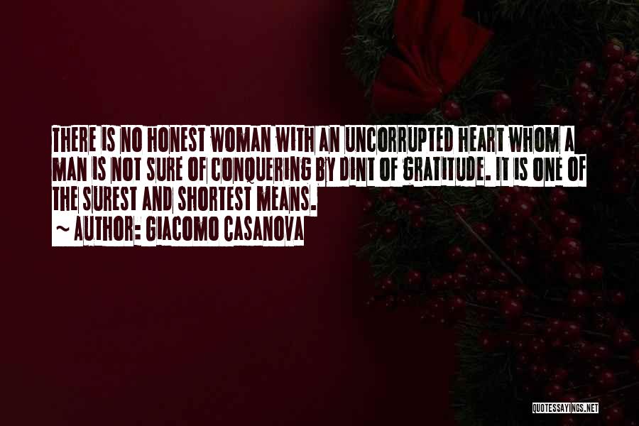 Giacomo Casanova Quotes: There Is No Honest Woman With An Uncorrupted Heart Whom A Man Is Not Sure Of Conquering By Dint Of