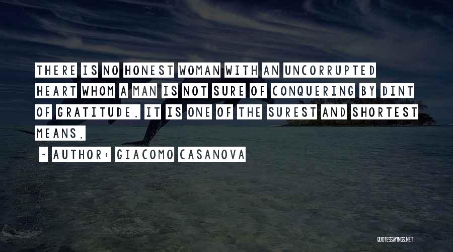 Giacomo Casanova Quotes: There Is No Honest Woman With An Uncorrupted Heart Whom A Man Is Not Sure Of Conquering By Dint Of