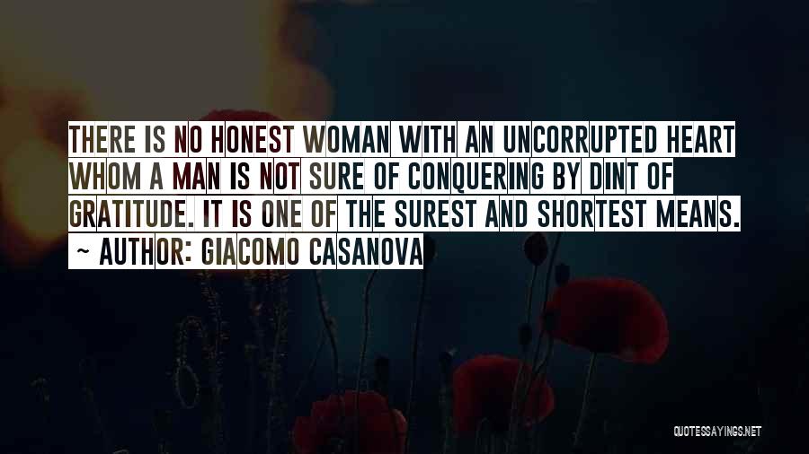 Giacomo Casanova Quotes: There Is No Honest Woman With An Uncorrupted Heart Whom A Man Is Not Sure Of Conquering By Dint Of