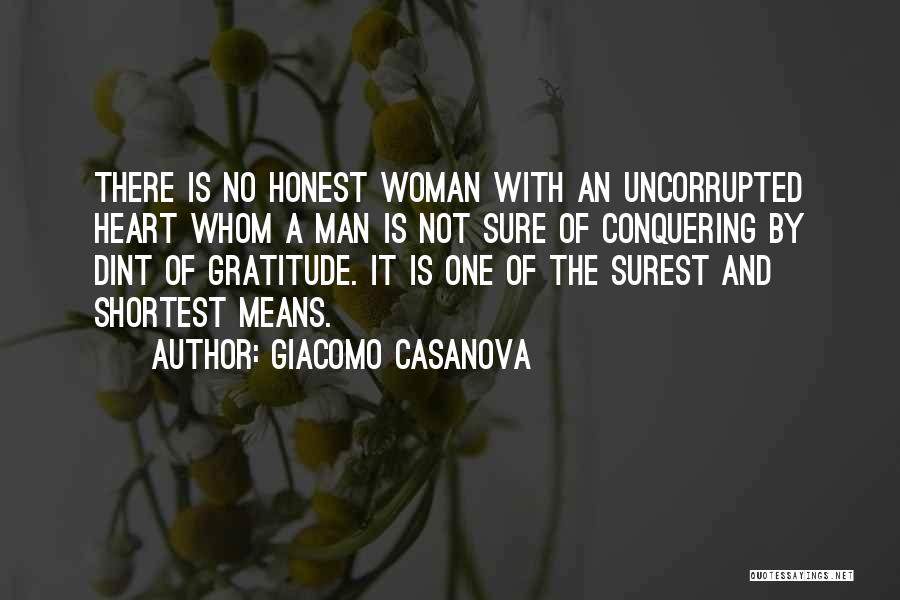 Giacomo Casanova Quotes: There Is No Honest Woman With An Uncorrupted Heart Whom A Man Is Not Sure Of Conquering By Dint Of