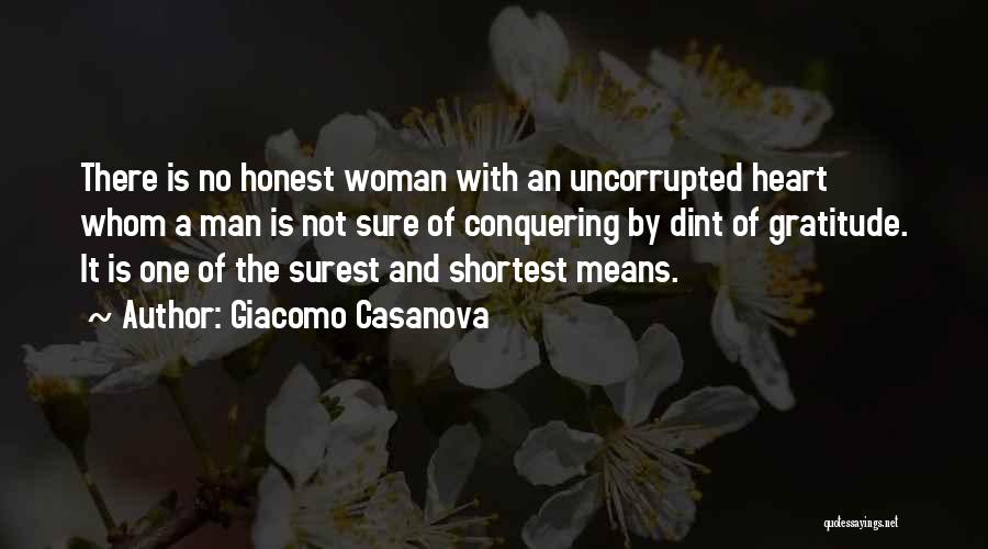Giacomo Casanova Quotes: There Is No Honest Woman With An Uncorrupted Heart Whom A Man Is Not Sure Of Conquering By Dint Of