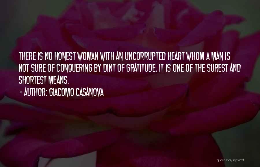 Giacomo Casanova Quotes: There Is No Honest Woman With An Uncorrupted Heart Whom A Man Is Not Sure Of Conquering By Dint Of