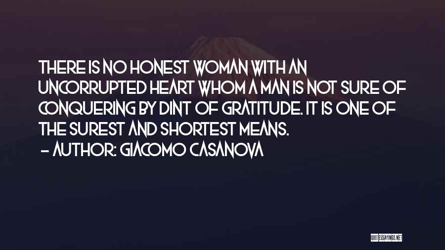 Giacomo Casanova Quotes: There Is No Honest Woman With An Uncorrupted Heart Whom A Man Is Not Sure Of Conquering By Dint Of