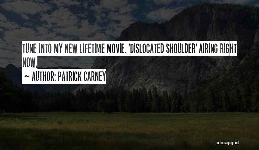 Patrick Carney Quotes: Tune Into My New Lifetime Movie. 'dislocated Shoulder' Airing Right Now,