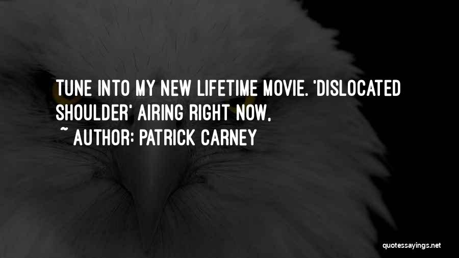 Patrick Carney Quotes: Tune Into My New Lifetime Movie. 'dislocated Shoulder' Airing Right Now,