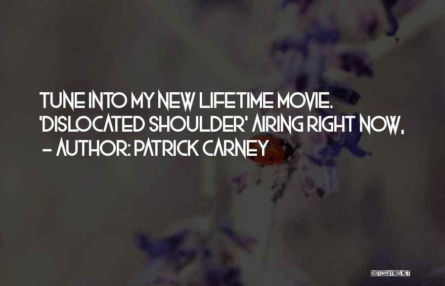 Patrick Carney Quotes: Tune Into My New Lifetime Movie. 'dislocated Shoulder' Airing Right Now,