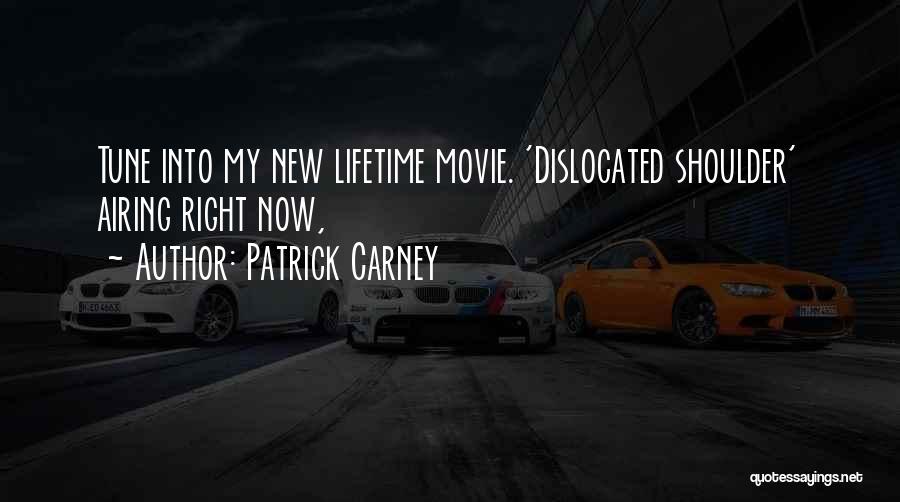 Patrick Carney Quotes: Tune Into My New Lifetime Movie. 'dislocated Shoulder' Airing Right Now,