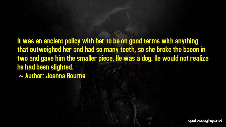 Joanna Bourne Quotes: It Was An Ancient Policy With Her To Be On Good Terms With Anything That Outweighed Her And Had So