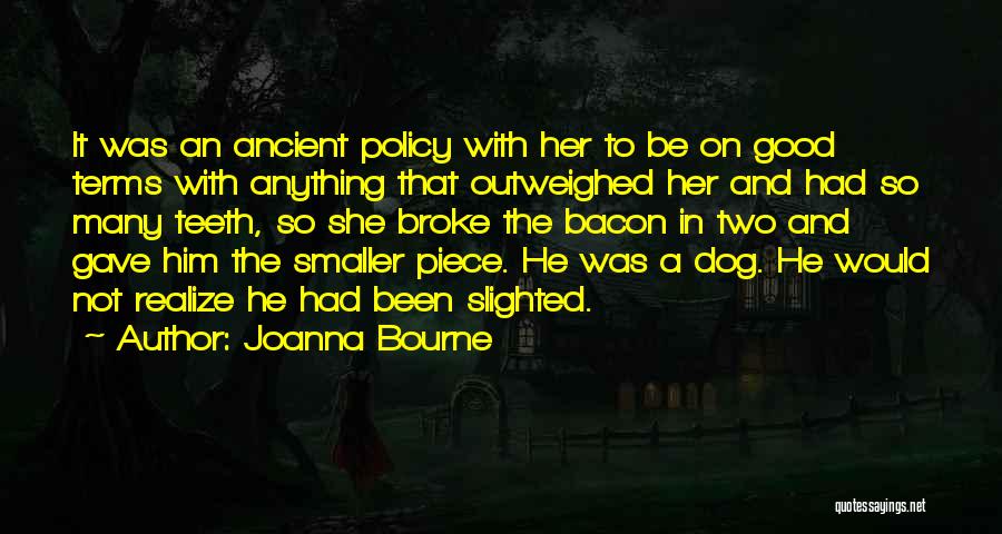 Joanna Bourne Quotes: It Was An Ancient Policy With Her To Be On Good Terms With Anything That Outweighed Her And Had So