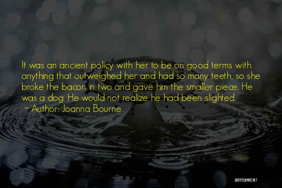 Joanna Bourne Quotes: It Was An Ancient Policy With Her To Be On Good Terms With Anything That Outweighed Her And Had So