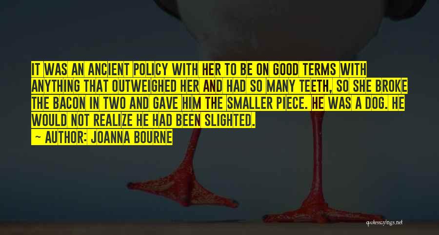 Joanna Bourne Quotes: It Was An Ancient Policy With Her To Be On Good Terms With Anything That Outweighed Her And Had So