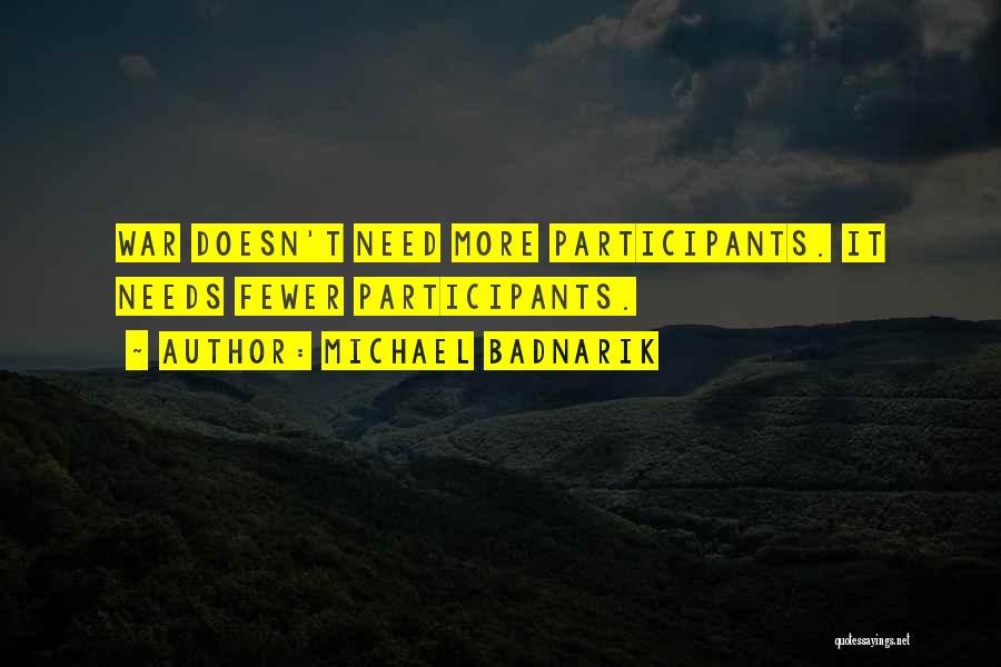 Michael Badnarik Quotes: War Doesn't Need More Participants. It Needs Fewer Participants.