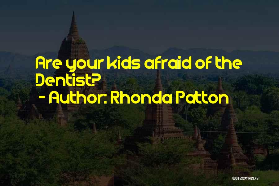 Rhonda Patton Quotes: Are Your Kids Afraid Of The Dentist?