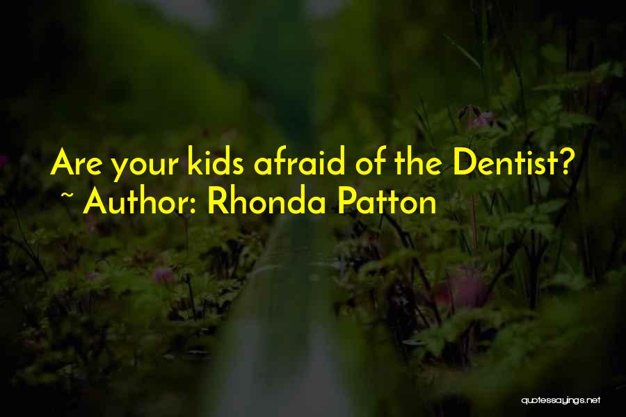 Rhonda Patton Quotes: Are Your Kids Afraid Of The Dentist?