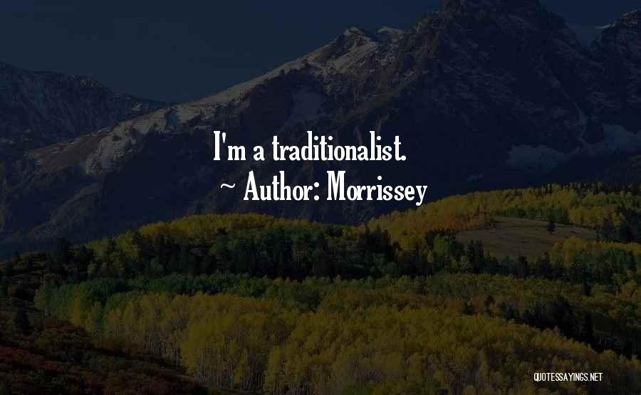 Morrissey Quotes: I'm A Traditionalist.