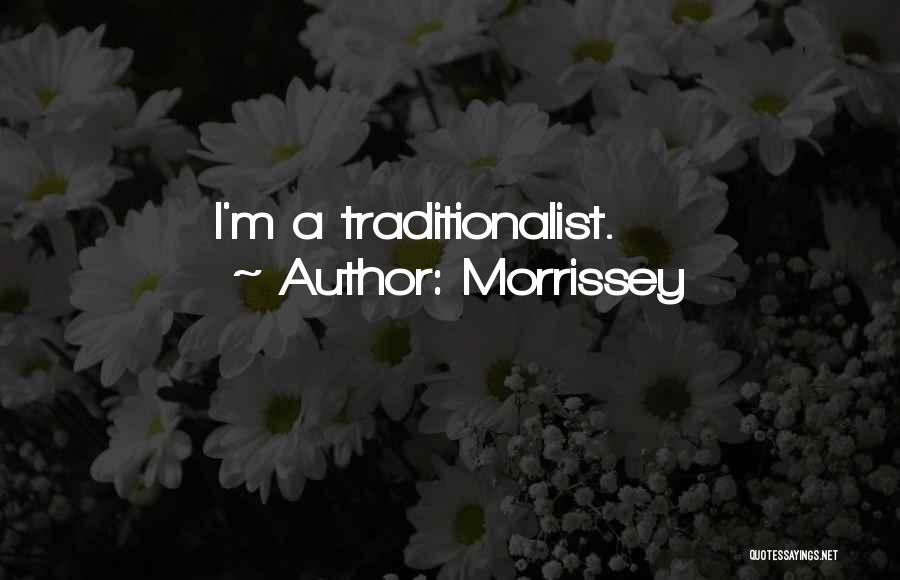 Morrissey Quotes: I'm A Traditionalist.