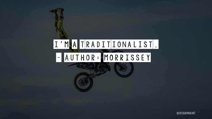 Morrissey Quotes: I'm A Traditionalist.