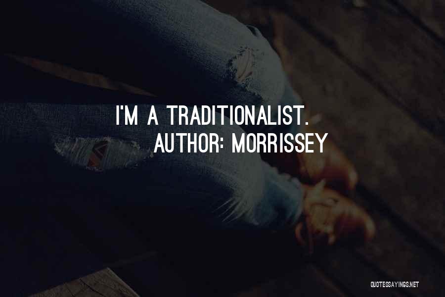 Morrissey Quotes: I'm A Traditionalist.