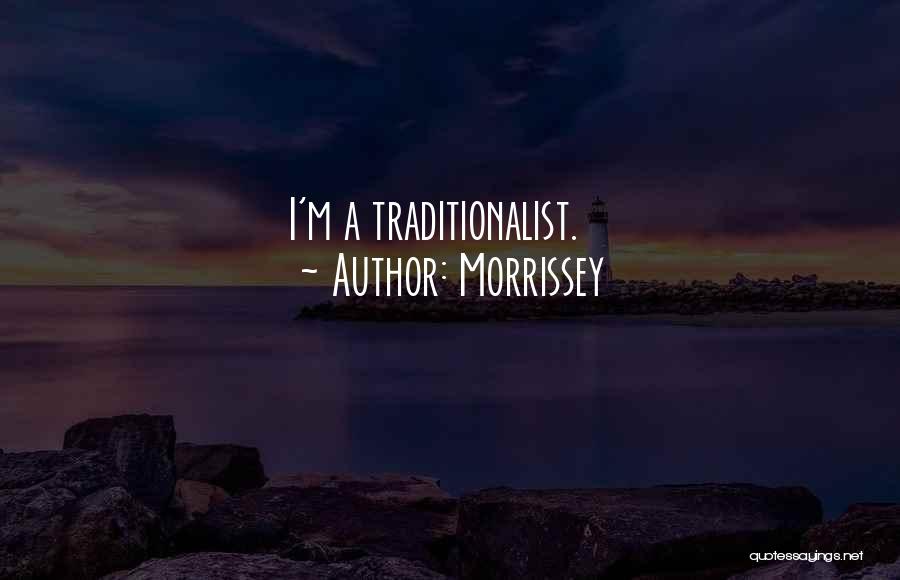 Morrissey Quotes: I'm A Traditionalist.