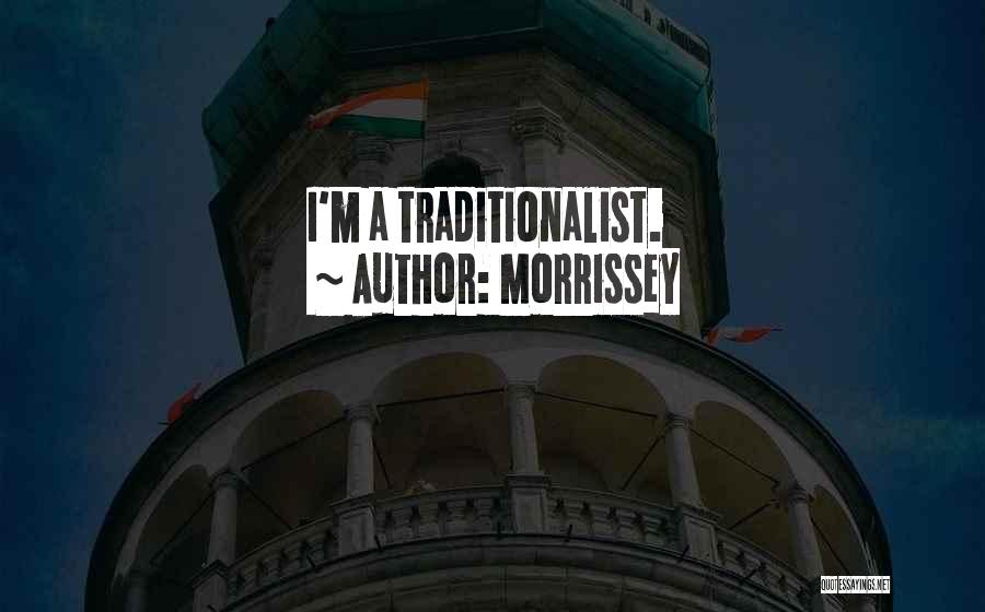 Morrissey Quotes: I'm A Traditionalist.