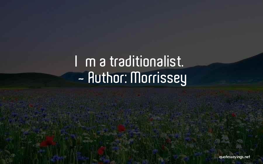 Morrissey Quotes: I'm A Traditionalist.