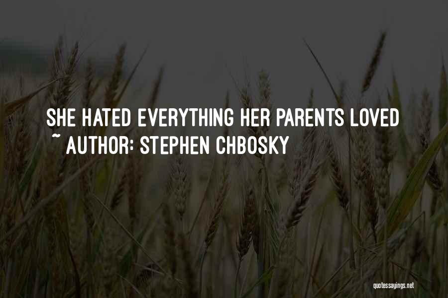 Stephen Chbosky Quotes: She Hated Everything Her Parents Loved