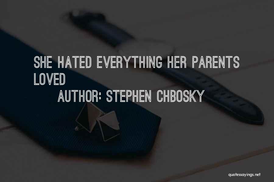 Stephen Chbosky Quotes: She Hated Everything Her Parents Loved