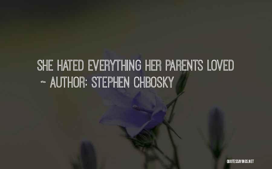 Stephen Chbosky Quotes: She Hated Everything Her Parents Loved
