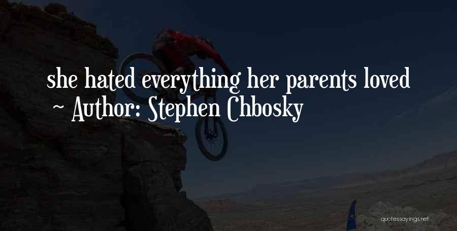 Stephen Chbosky Quotes: She Hated Everything Her Parents Loved