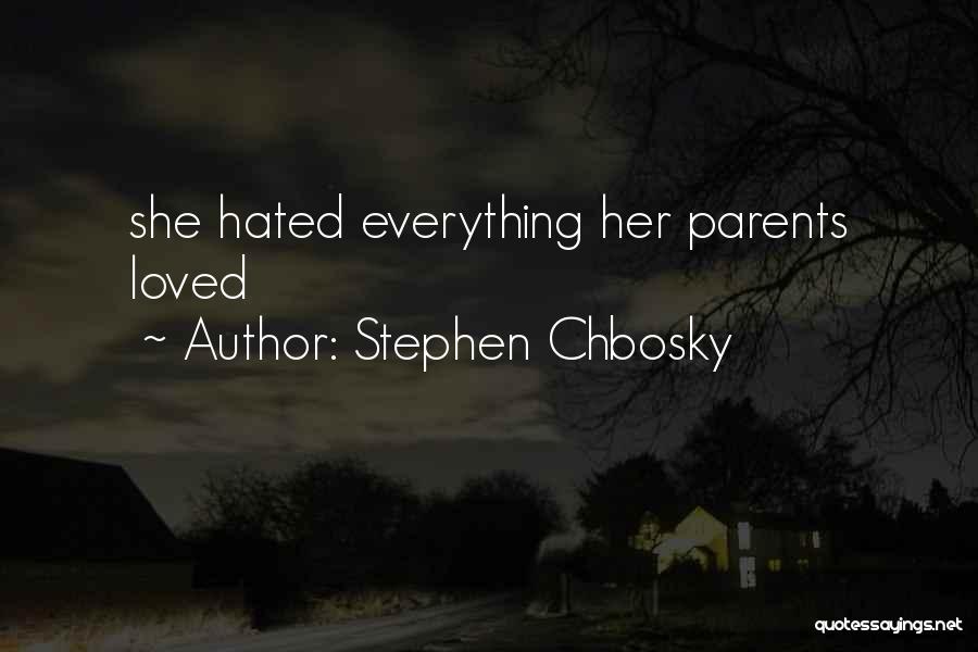 Stephen Chbosky Quotes: She Hated Everything Her Parents Loved