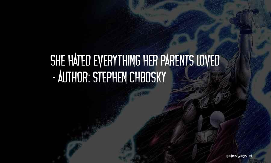Stephen Chbosky Quotes: She Hated Everything Her Parents Loved