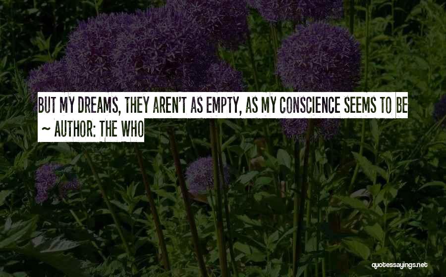 The Who Quotes: But My Dreams, They Aren't As Empty, As My Conscience Seems To Be