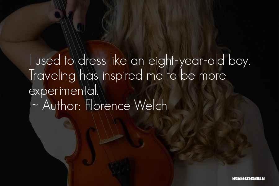 Florence Welch Quotes: I Used To Dress Like An Eight-year-old Boy. Traveling Has Inspired Me To Be More Experimental.