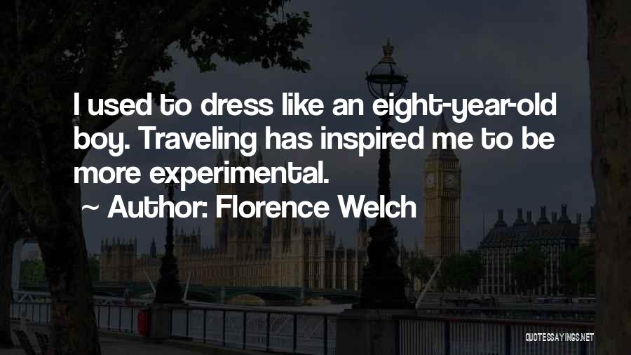 Florence Welch Quotes: I Used To Dress Like An Eight-year-old Boy. Traveling Has Inspired Me To Be More Experimental.