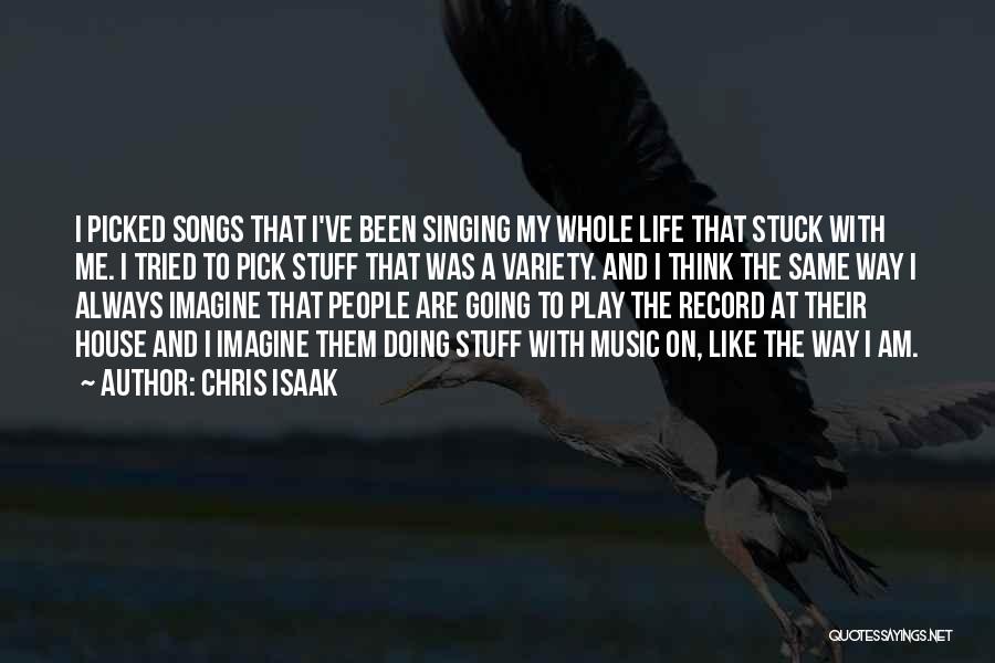 Chris Isaak Quotes: I Picked Songs That I've Been Singing My Whole Life That Stuck With Me. I Tried To Pick Stuff That