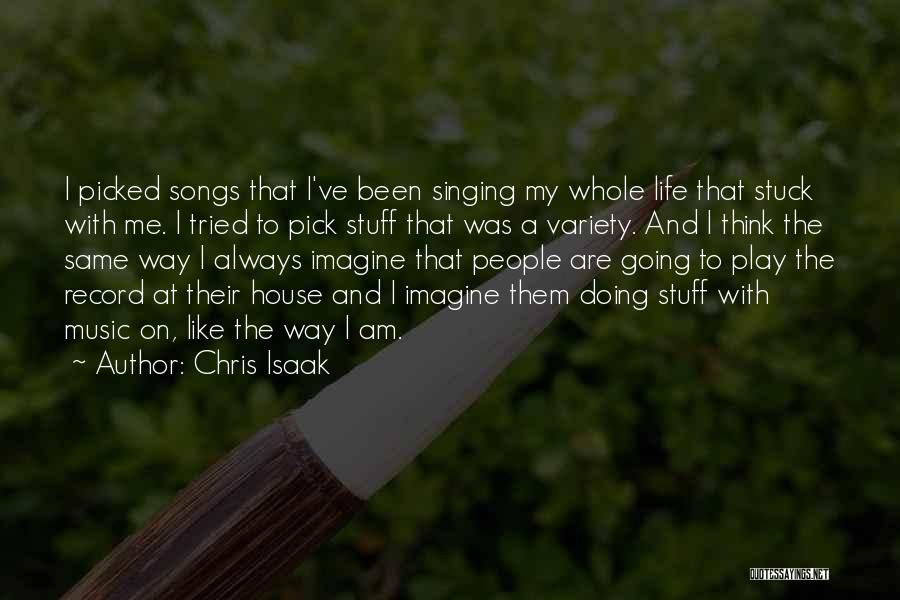 Chris Isaak Quotes: I Picked Songs That I've Been Singing My Whole Life That Stuck With Me. I Tried To Pick Stuff That