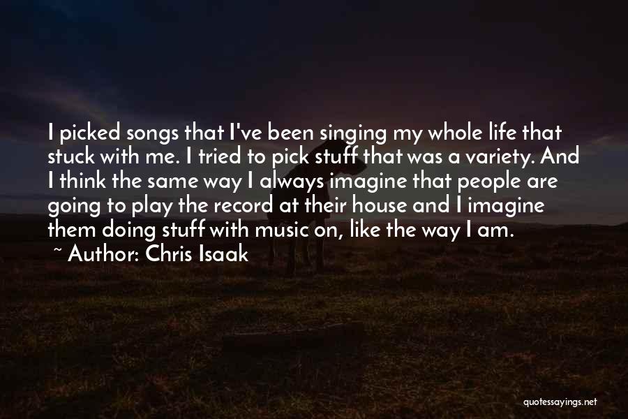 Chris Isaak Quotes: I Picked Songs That I've Been Singing My Whole Life That Stuck With Me. I Tried To Pick Stuff That