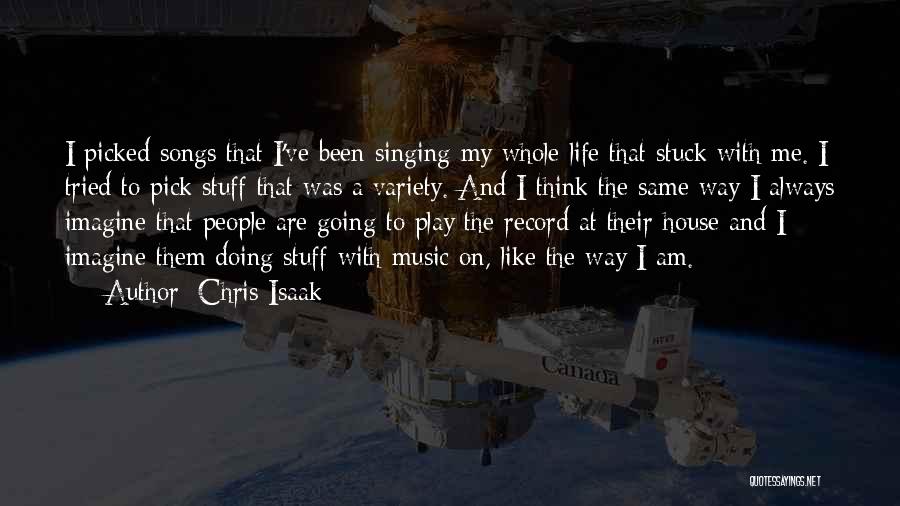 Chris Isaak Quotes: I Picked Songs That I've Been Singing My Whole Life That Stuck With Me. I Tried To Pick Stuff That