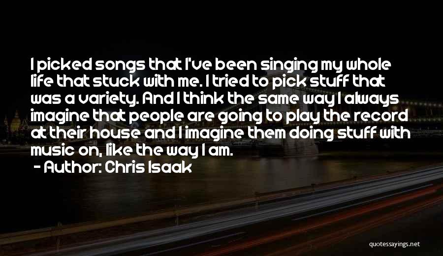 Chris Isaak Quotes: I Picked Songs That I've Been Singing My Whole Life That Stuck With Me. I Tried To Pick Stuff That