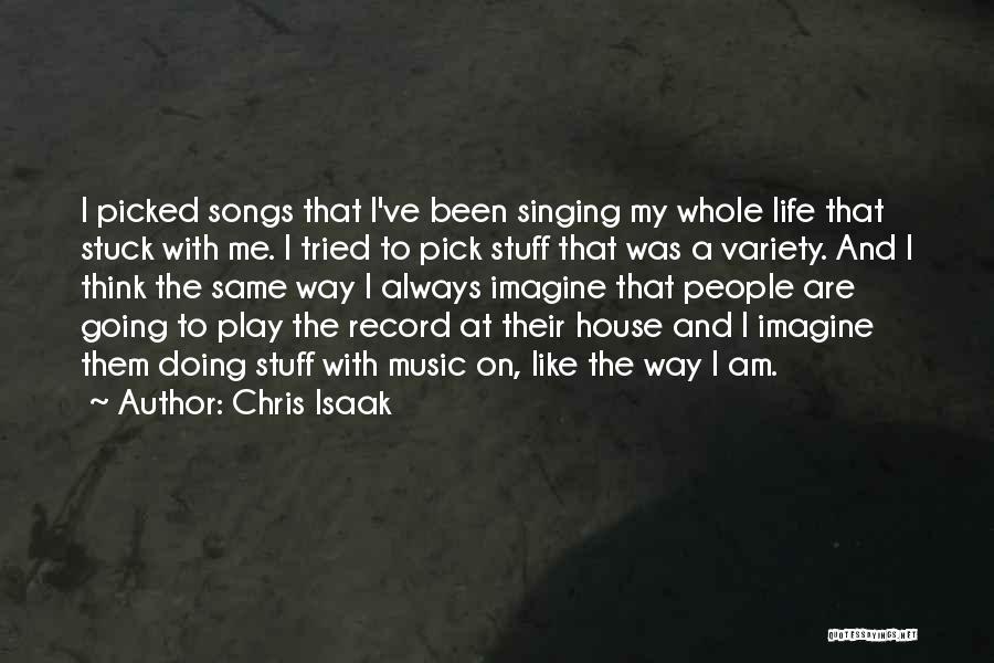 Chris Isaak Quotes: I Picked Songs That I've Been Singing My Whole Life That Stuck With Me. I Tried To Pick Stuff That